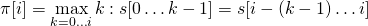 \[\pi[i] = \max_{k = 0 \dots i}{k: s[0 \dots k - 1] = s[i - (k - 1) \dots i]}\]
