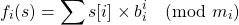 \[f_i(s) = \sum s[i] \times b_i^i \pmod {m_i}\]