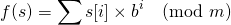 \[f(s) = \sum s[i] \times b^i \pmod m\]