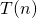 T(n)